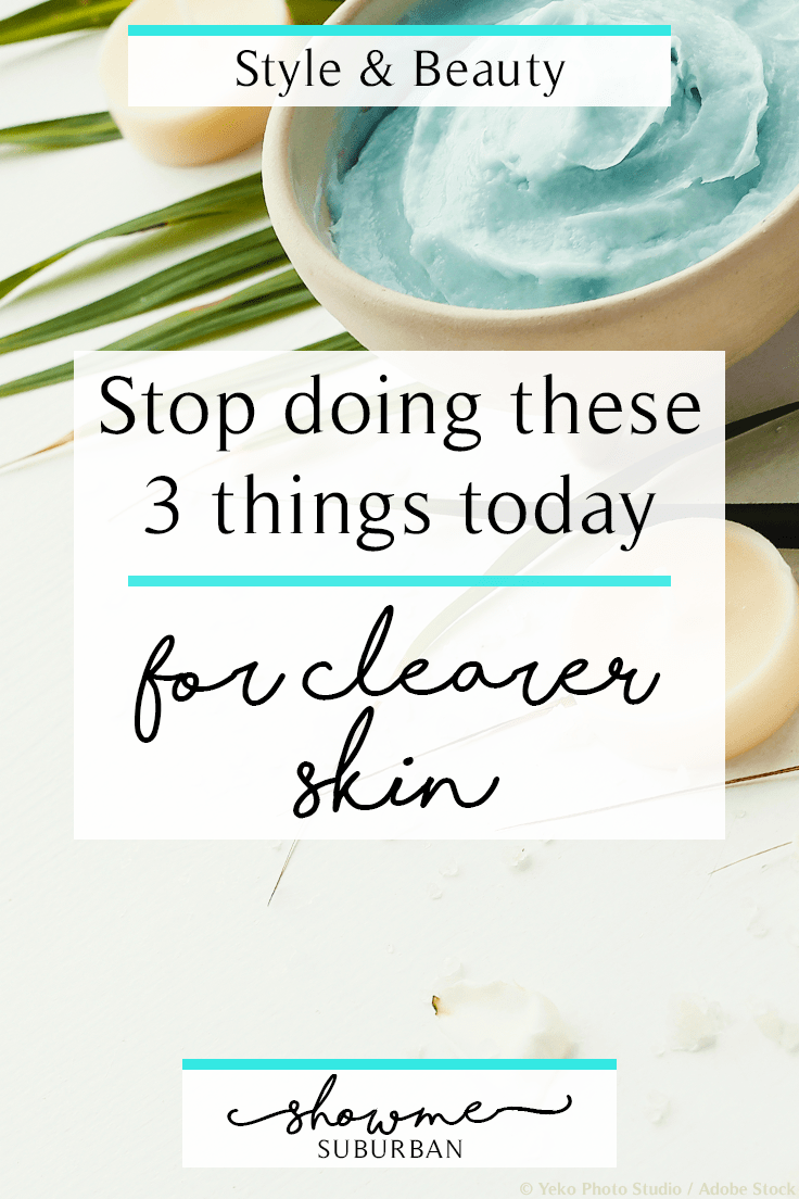 ShowMe Suburban | Stop Doing These 3 Things Today for Clearer Skin